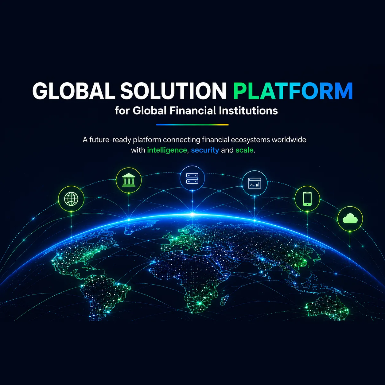 Global Solution Platform for Global Financial Institutions — a lit globe ringed by banking, server, payment, mobile and cloud nodes over a future-ready platform connecting financial ecosystems worldwide